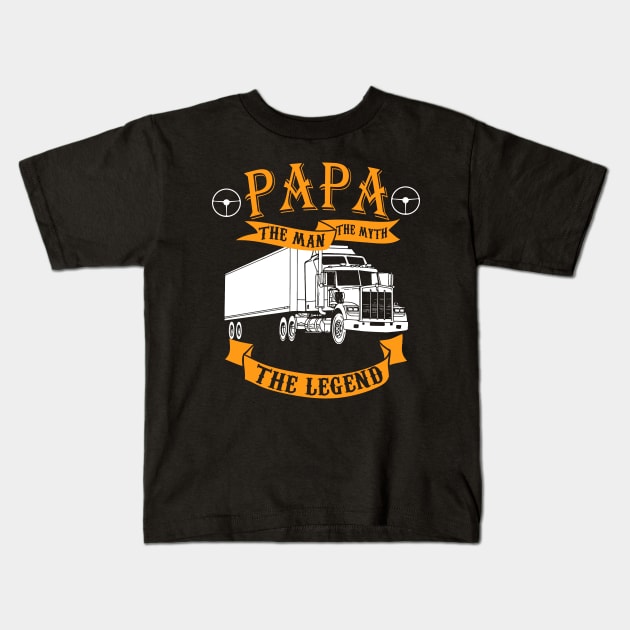 Papa. The Man, the myth, the legend - for Truck drivers Kids T-Shirt by UmagineArts